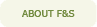 about f&s